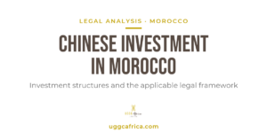Chinese investment in Morocco — legal analysis, UGGC Africa