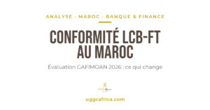 Conformité LCB-FT au Maroc : bénéficiaires effectifs et évaluation GAFIMOAN 2026