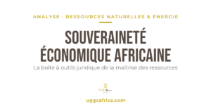 Souveraineté économique africaine : outils juridiques de la maîtrise des ressources — UGGC Africa